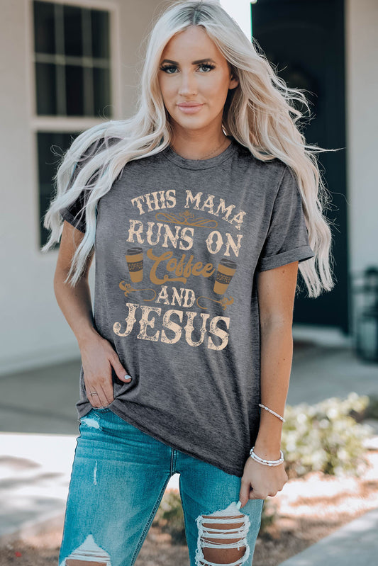 This Mama Runs on Coffee and Jesus Round Neck Graphic Tee